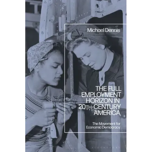 The Full Employment Horizon in 20th-Century America: The Movement for Economic Democracy