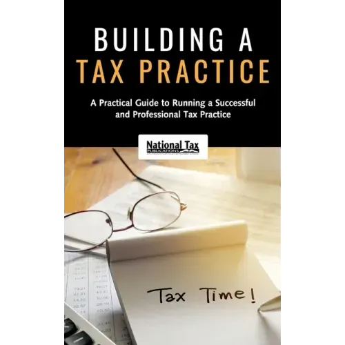 Building a Tax Practice: A Practical Guide to Running a Successful and Professional Tax Practice