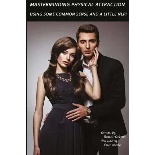 MasterMinding Physical Attraction: Using Some Common Sense And A Little NLP!