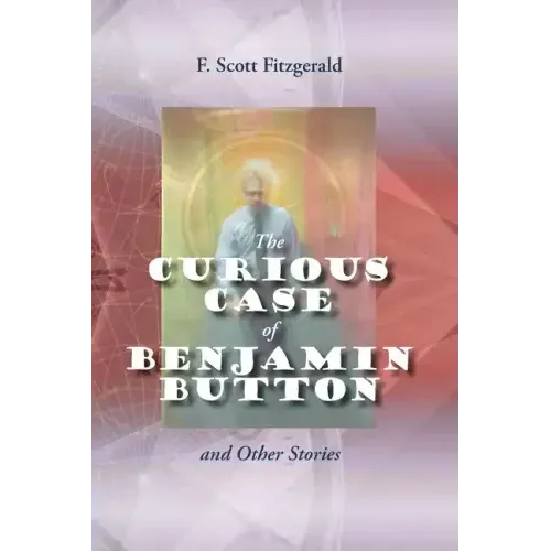 The Curious Case of Benjamin Button and Other Stories