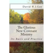 The Glorious New-Covenant Ministry: Its Basis and Practice