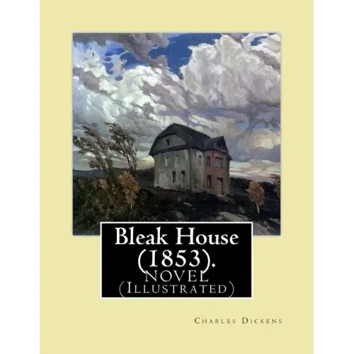 Bleak House (1853). By: Charles Dickens NOVEL (Illustrated): Charles John Huffam Dickens ( 7 February 1812 - 9 June 1870) was an English write