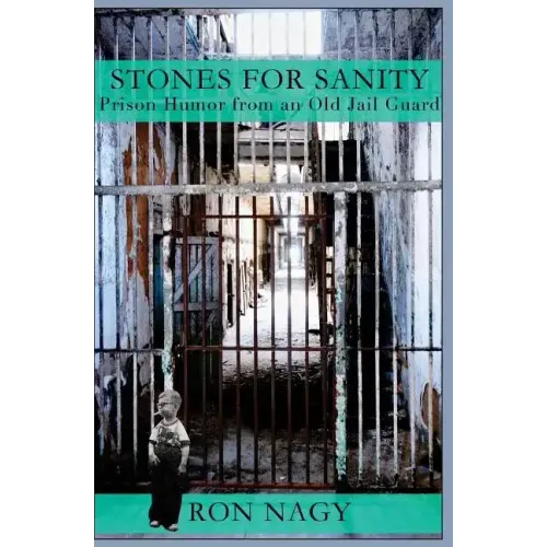 Stones for Sanity: Prison Humor from an Old Jail Guard.