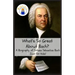 What's So Great About Bach?: A Biography of Johann Sebastian Bach Just for Kids!