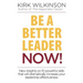 Be a Better Leader NOW!: New Insights on 10 Powerful Skills that will Dramatically Increase Your Leadership Effectiveness