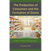 The Production of Consumers and the Formation of Desire: A Neo-Thomist Perspective