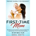 First-Time Mom: Prepare Yourself for Pregnancy: New Mom's Survival Handbook with All the Helpful Tips and Information That You Need Wh