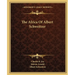 The Africa Of Albert Schweitzer