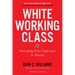 White Working Class, with a New Foreword by Mark Cuban and a New Preface by the Author: Overcoming Class Cluelessness in America