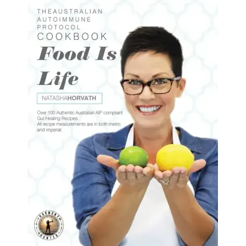 Food Is Life: The Australian Autoimmune Protocol Cookbook