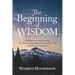 The Beginning of Wisdom - A Devotional Study of Job, Psalms, Proverbs, Ecclesiastes, and Song of Solomon