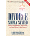 Divorce, Simply Stated (2nd ed.): How to Achieve More, Worry less and Save Money in Your Divorce