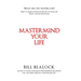 Mastermind Your Life: How to Achieve Ultimate Success in Your Life Today and in the Future