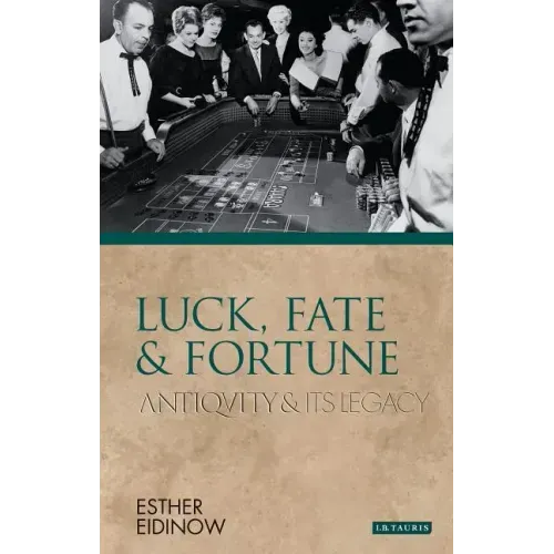 Luck, Fate and Fortune: Antiquity and Its Legacy