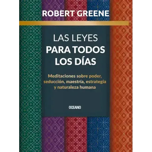 Las Leyes Para Todos Los Días,: Meditaciones Sobre Poder, Seducción, Maestría, Estrategia Y Naturaleza Humana