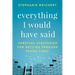 Everything I Would Have Said: Survival Strategies for Getting Through Tough Times