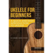 Ukelele for Beginners: A Quick and Easy Introduction to Ukelele