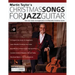 Christmas Songs For Jazz Guitar: Solo Jazz Guitar Arrangements of 10 Beautiful Christmas Carols