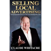 Selling Local Advertising: The Best Kept Insider Secrets To Create Local Advertising Sales, FAST!