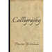 Calligraphy: Practice Workbook 6x9 50 paged calligraphy practice notebook exercise book - 25 pages of slant grid and 25 pages for c