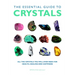 The Essential Guide to Crystals: All the Crystals You Will Ever Need for Health, Healing, and Happiness