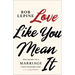 Love Like You Mean It: The Heart of a Marriage That Honors God