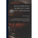 Atlas and Plat Book of Clare County. Michigan: Containing Outline Map of the County, Plats of All the Townships With Owners' Names, Cities and Towns,