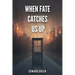 When Fate Catches Us Up