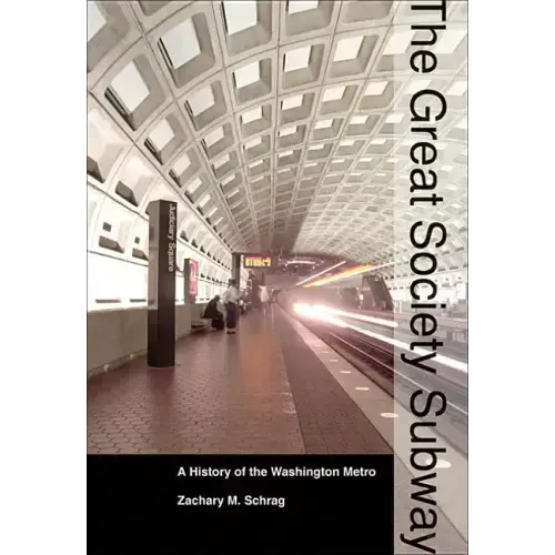 The Great Society Subway: A History of the Washington Metro
