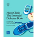 Mayo Clinic the Essential Diabetes Book: A Complete Guide to Prevent, Manage and Live with Diabetes
