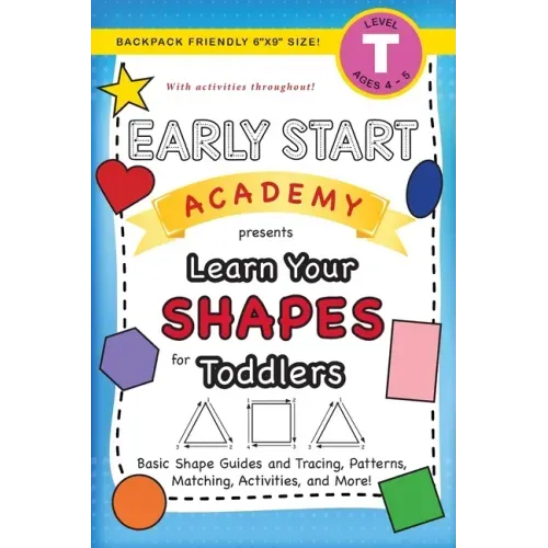 Early Start Academy, Learn Your Shapes for Toddlers: (Ages 3-4) Basic Shape Guides and Tracing, Patterns, Matching, Activities, and More! (Backpack Fr