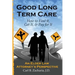 Good Long Term Care - How to Find it, Get It, and Pay for It.: An Elder Law Attorney's Perspective