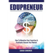 Edupreneur: How To Monetise Your Expertise and Profitably Educate Your Market