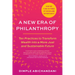 A New Era of Philanthropy: Ten Practices to Transform Wealth Into a More Just and Sustainable Future--How We Fund in Times of Crisis and Opportunity