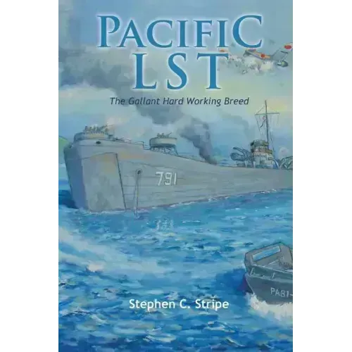 Pacific Lst 791: A Gallant Ship and Her Hardworking Coast Guard Crew at the Invasion of Okinawa