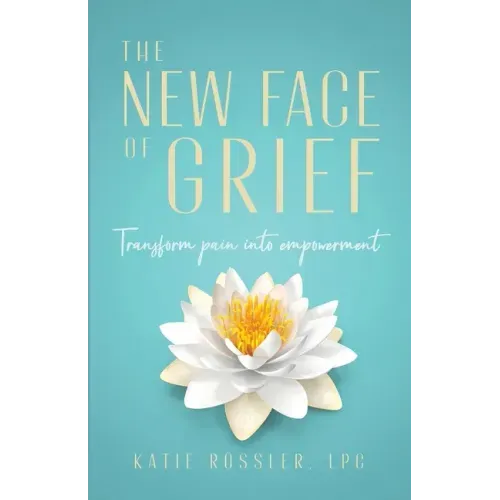 The New Face of Grief: Transform pain into empowerment
