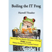 Boiling the IT Frog: How to Make Your Business Information Technology Wildly Successful Without Having to Learn Anything Technical