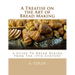 A Treatise on the Art of Bread Making: A Guide To Bread Baking From The 19th Century