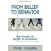 From Belief to Behavior: The Power of Belief in Business: The Power of Belief in Business