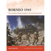 Borneo 1945: The Last Major Allied Campaign in the South-West Pacific