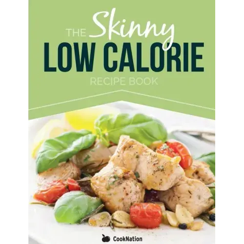 The Skinny Low Calorie Meal Recipe Book Great Tasting, Simple & Healthy Meals Under 300, 400 & 500 Calories. Perfect for Any Calorie Controlled Diet