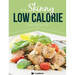 The Skinny Low Calorie Meal Recipe Book Great Tasting, Simple & Healthy Meals Under 300, 400 & 500 Calories. Perfect for Any Calorie Controlled Diet