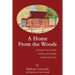A Home From the Woods: Adventures and methods restoring and building authentic log cabins