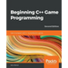 Beginning C++ Game Programming - Second Edition: Learn to program with C++ by building fun games