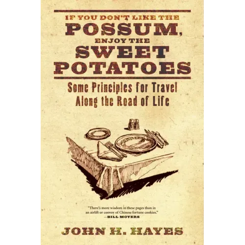 If You Don't Like the Possum, Enjoy the Sweet Potatoes: Some Principles for Travel Along the Road of Life