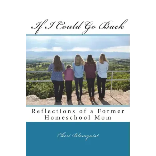 If I Could Go Back: Reflections of a Former Homeschool Mom