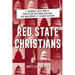 Red State Christians: A Journey Into White Christian Nationalism and the Wreckage It Leaves Behind