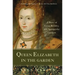 Queen Elizabeth in the Garden: A Story of Love, Rivalry, and Spectacular Gardens