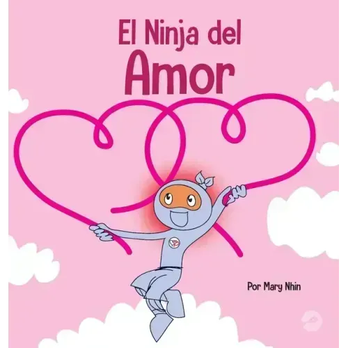 El Ninja del Amor: Un libro para niños sobre el amor
