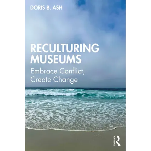 Reculturing Museums: Embrace Conflict, Create Change
